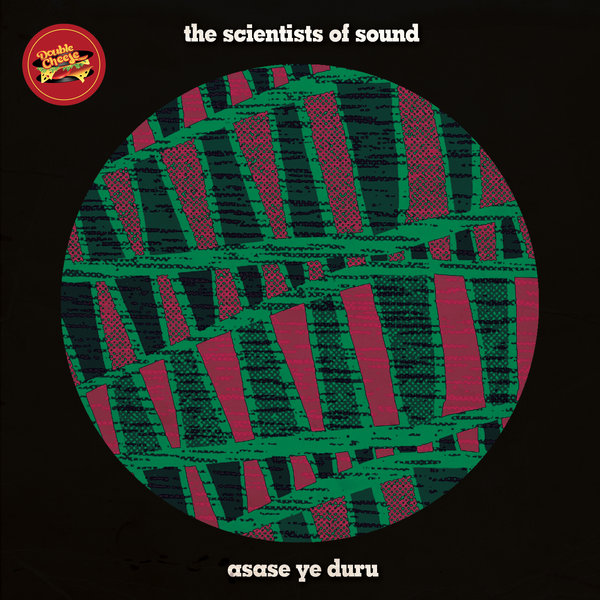 The Scientists Of Sound - Asase Ye Duru / Double Cheese Records