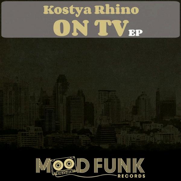 Kostya Rhino - On TV EP / Mood Funk Records