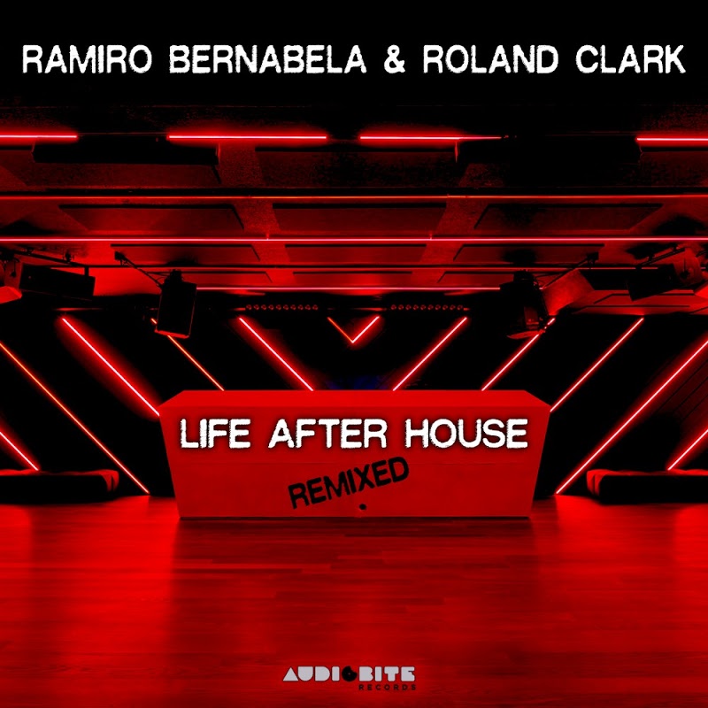 Ramiro Bernabela & Roland Clark - Life After House (Remixed) / Audiobite Records