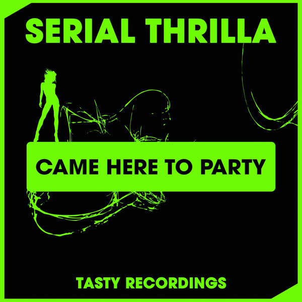 Serial Thrilla - Came Here To Party / Tasty Recordings Digital