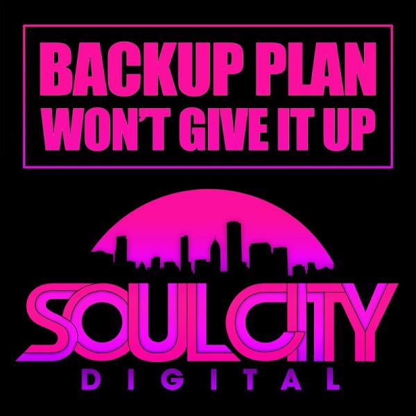 Backup Plan - Won't Give It Up / Soul City Digital