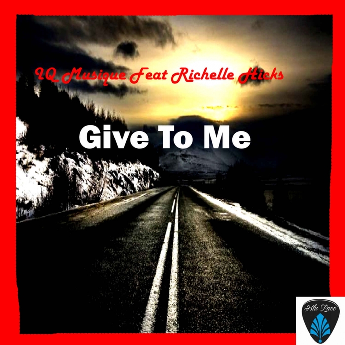 IQ Musique - Give to Me (feat Richelle Hicks) / Blu Lace Music