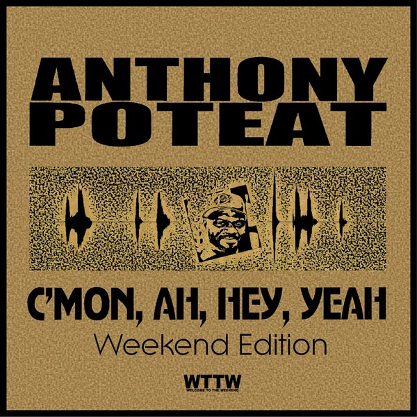 Anthony Poteat - C'Mon, Ah, Hey, Yeah! (Weekend Edition) / Welcome To The Weekend
