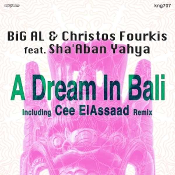 BiG AL & Christos Fourkis ft Sha'Aban Yahya - A Dream In Bali / Nite Grooves