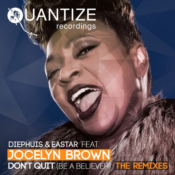 Diephuis and Eastar ft Jocelyn Brown - Don't Quit (Be A Believer) (The Remixes) / Quantize Recordings