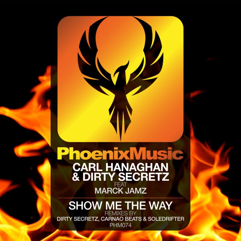 Carl Hanaghan & Dirty Secretz feat. Marck Jamz - Show Me The Way (Remixes) / Phoenix Music