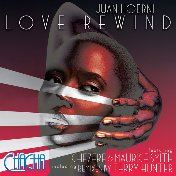 Juan Hoerni feat. Chezere & Maurice Smith - Love Rewind / Cha Cha Project