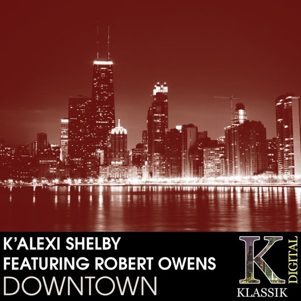 K'Alexi Shelby feat. Robert Owens - Downtown / K Klassik