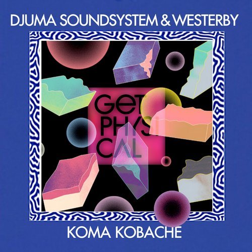 Djuma Soundsystem & Westerby - Koma Kobache / Get Physical Music
