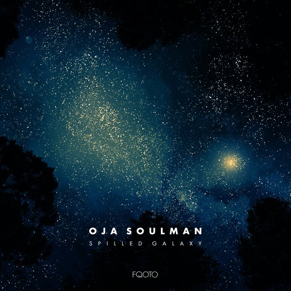 Oja Soulman - Spilled Galaxy / FQOTO