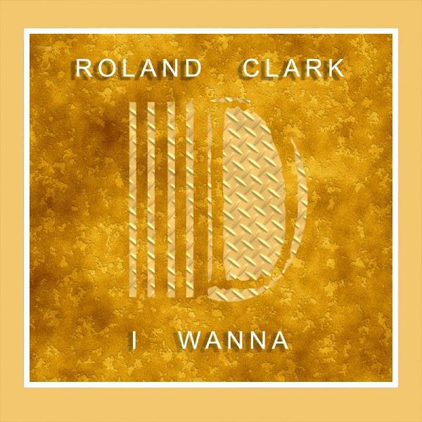 Roland Clark - I Wanna / Delete Records
