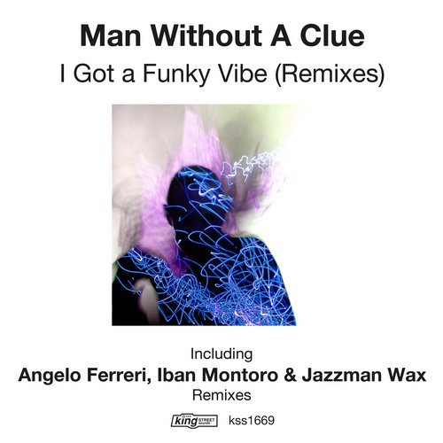 Man Without A Clue - I Got A Funky Vibe (Remixes) / King Street Sounds