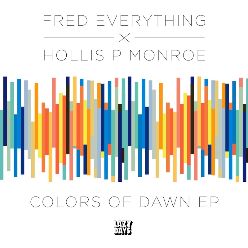Fred Everything & Hollis P Monroe - Colors of Dawn / Lazy Days Recordings