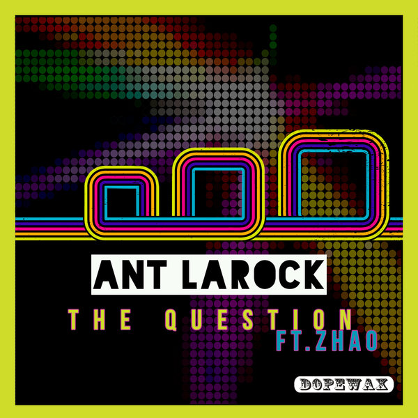 Ant LaRock feat. Zhao - The Question / Dopewax