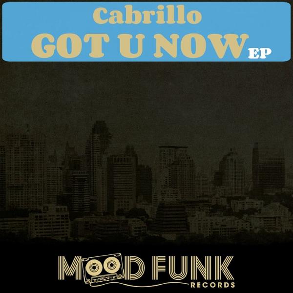 Cabrillo - Got U Now EP / Mood Funk Records