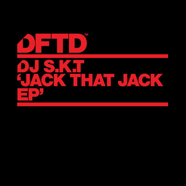 DJ S.K.T - Jack That Jack EP / DFTD