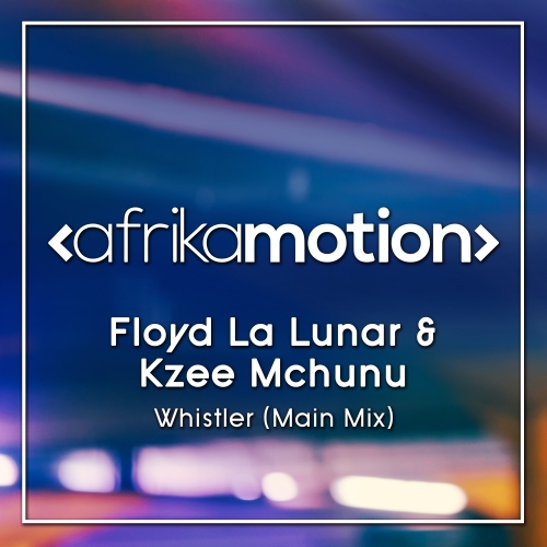 Floyd La Lunar & Kzee Mchunu - Whistler / afrika motion