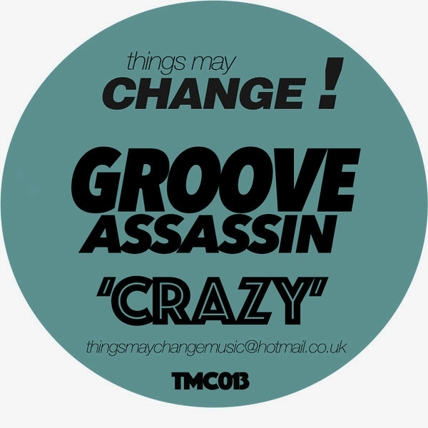 Groove Assassin - Crazy / Things May Change!