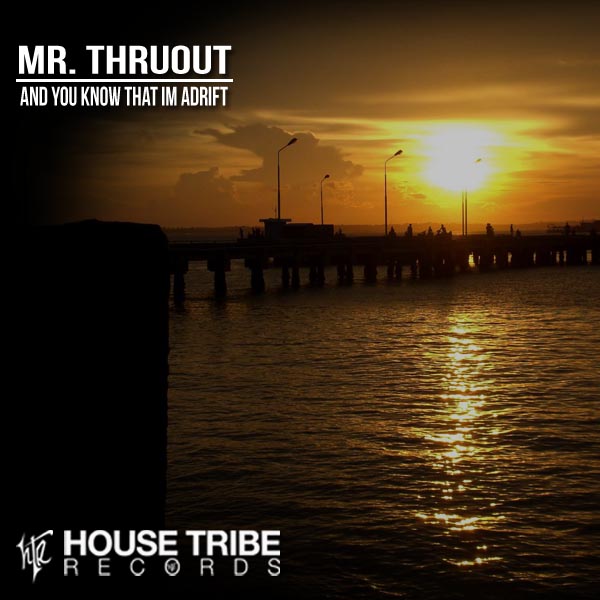 Mr. Thruout - And You Know That Im Adrift / House Tribe Records