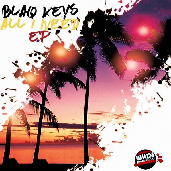 Blaq Keys - All I Need / WitDJ Productions