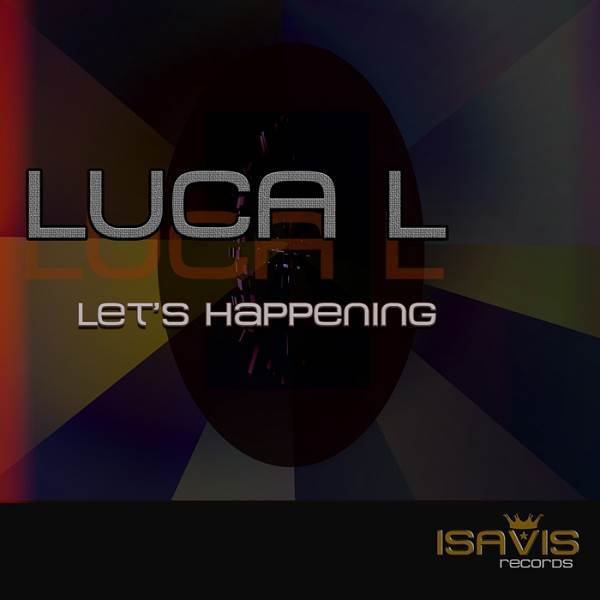 Luca L - Let's Happening / ISAVIS