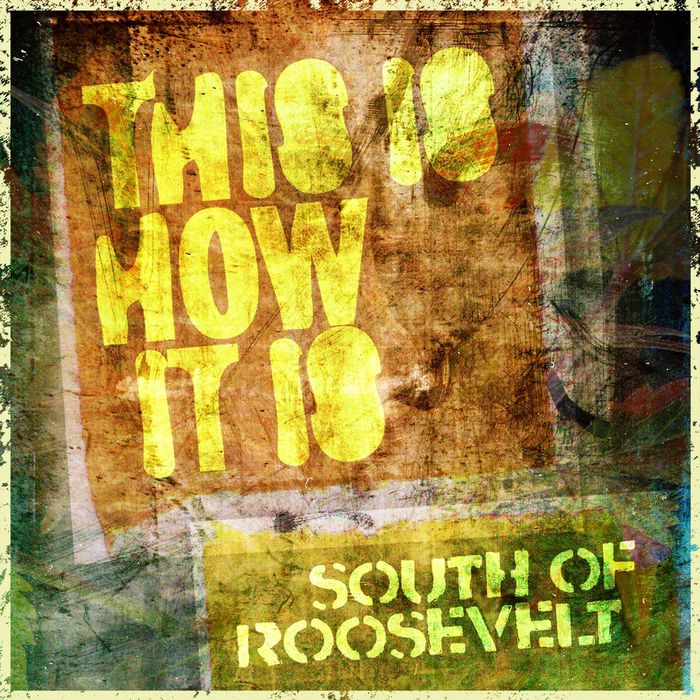 South Of Roosevelt - This Is How It Is / Blueplate Global