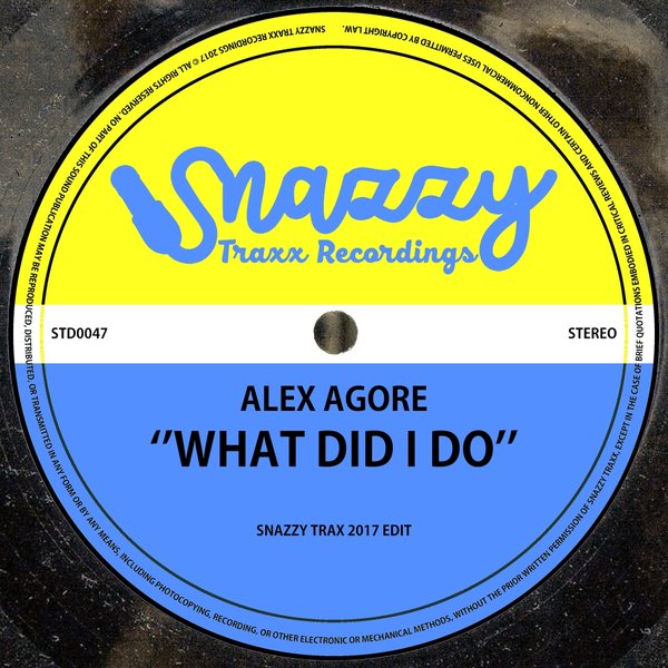 Alex Agore - What Did I Do / Snazzy Traxx