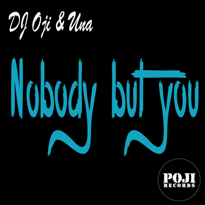 DJ Oji & Una - Nobody But You / Poji Records