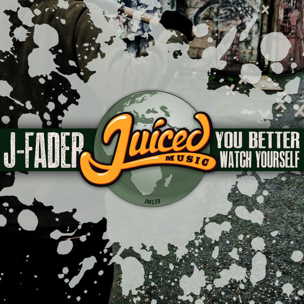 J-Fader - You Better Watch Yourself / Juiced Music