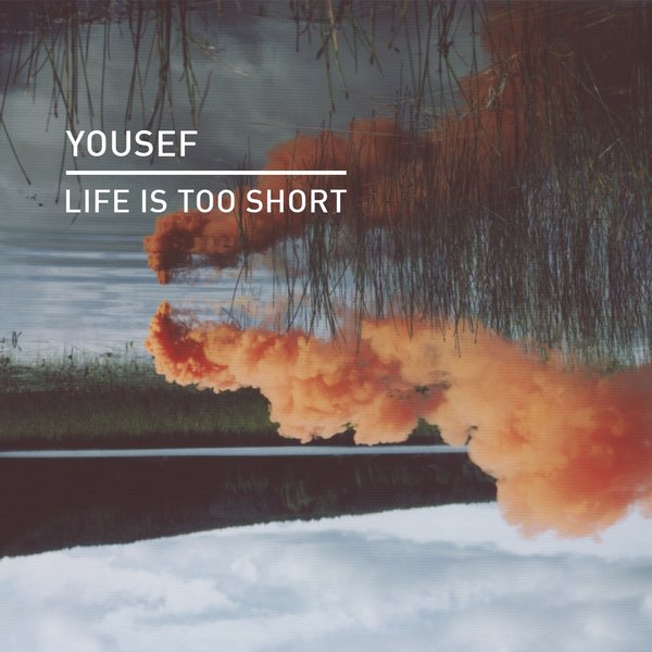 Yousef - Life Is Too Short / Knee Deep In Sound