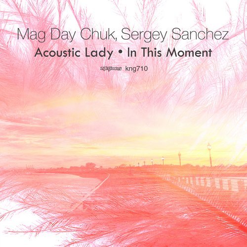 Mag Day Chuk, Sergey Sanchez - Acoustic Lady / In This Moment / Nite Grooves