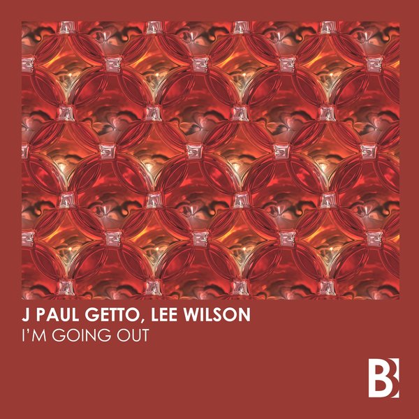 J Paul Getto & Lee Wilson - I'm Going Out / Brobot Records