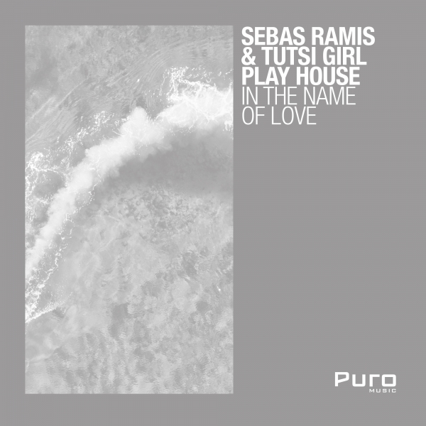 Sebas Ramis & Tutsi Girl Play House - In The Name Of Love EP / Puro Music