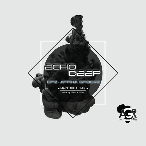 Opz & Echo Deep feat. Elliott Blackler - Afrika Groove / African Groove Records