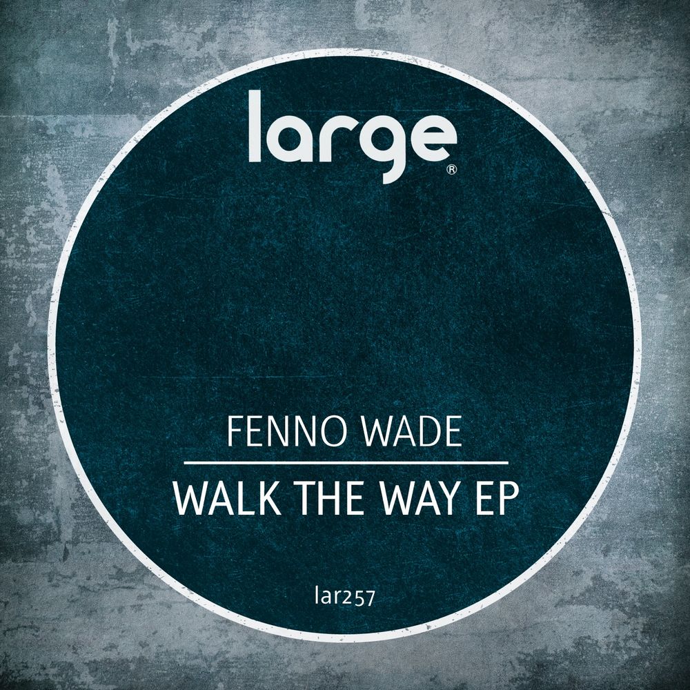 Fenno Wade - Walk The Way EP / Large Music