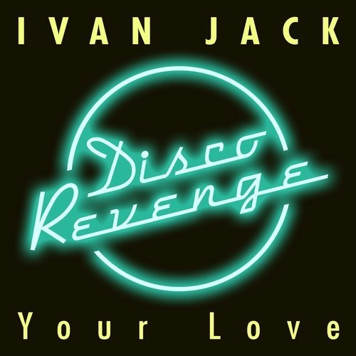 Ivan Jack - Your Love / Disco Revenge