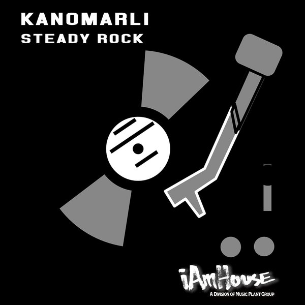 Kanomarli - Steady Rock / I Am House