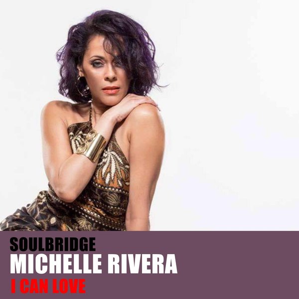 Soulbridge feat. Michelle Rivera - I Can Love / HSR Records