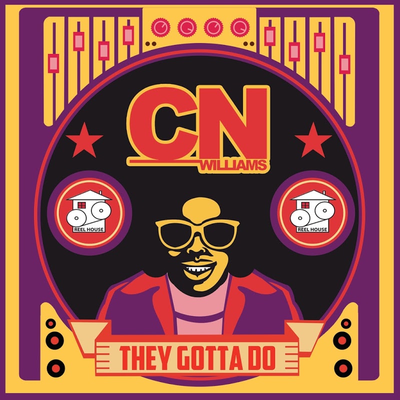 CN Williams - They Gotta Do / REELHOUSE RECORDS