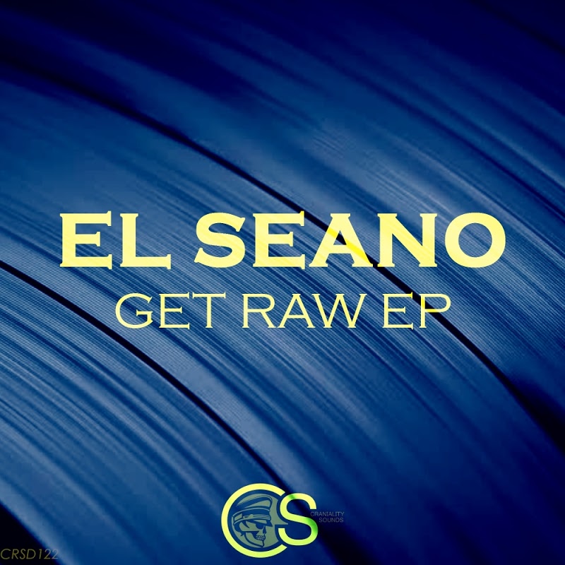 El Seano - Get Raw EP / Craniality Sounds