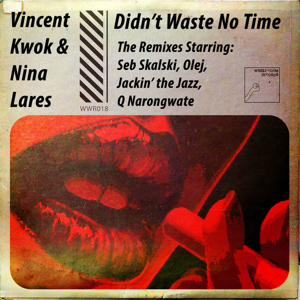 Vincent Kwok & Nina Lares - Didnt Waste No Time (The Remixes) / Wiggly Worm Records