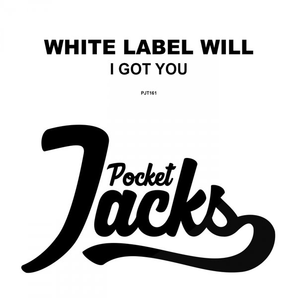 White Label Will - I Got You / Pocket Jacks Trax