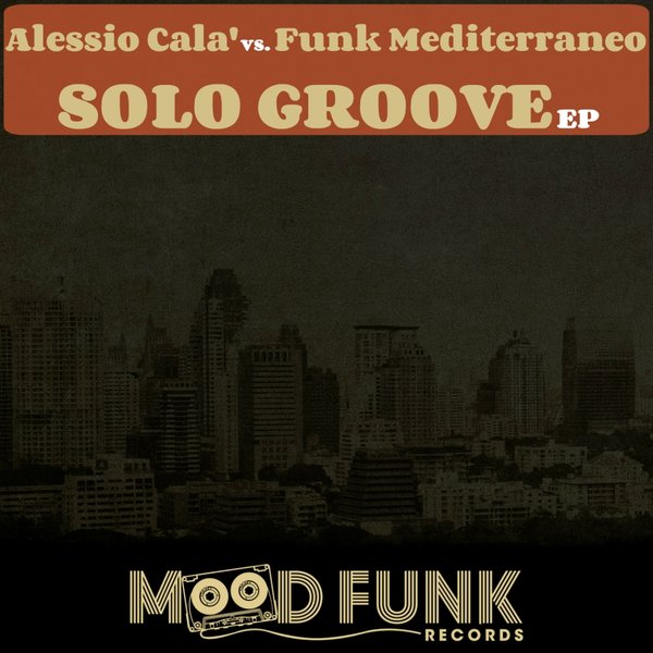 Alessio Cala' vs. Funk Mediterraneo - Solo Groove EP / Mood Funk Records