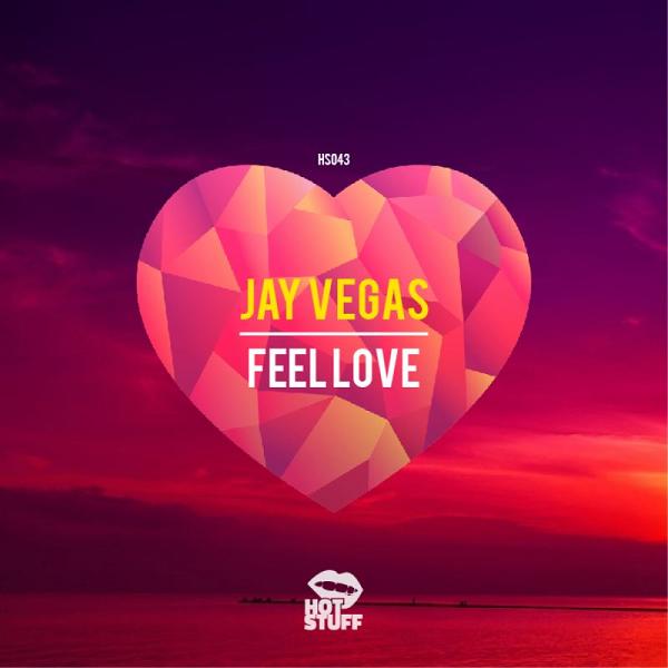 Jay Vegas - Feel Love / Hot Stuff