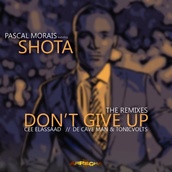 Pascal Morais feat. Shota - Don't Give Up (The Remixes) / Arrecha Records
