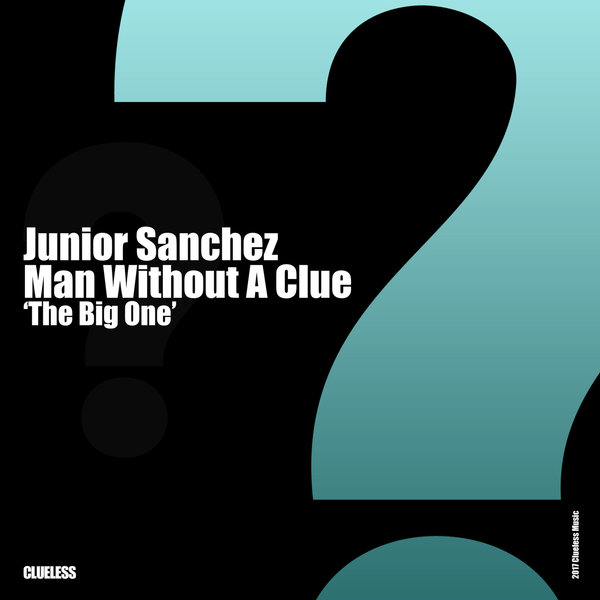 Junior Sanchez & Man Without A Clue - The Big One / Clueless Music