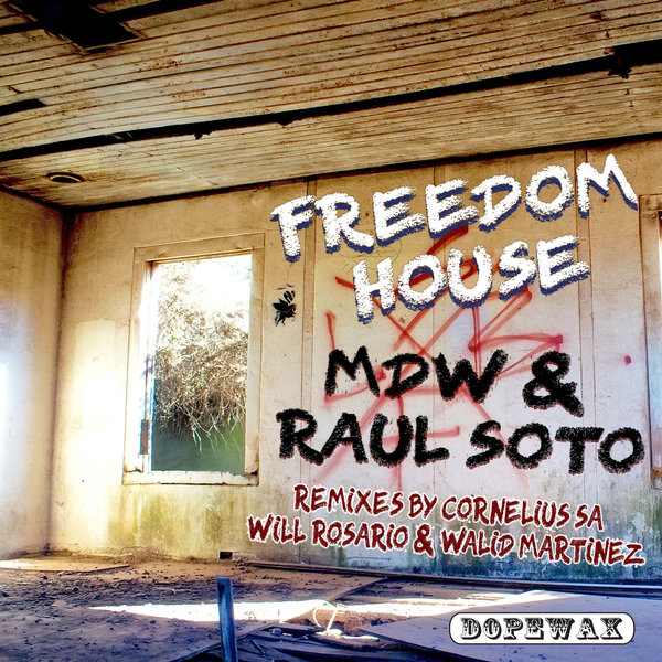 MDW & Raul Soto - Freedom House / Dopewax