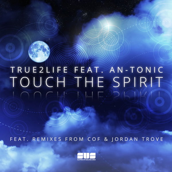 True2Life ft An-Tonic - Touch the Spirit / Slapped Up Soul