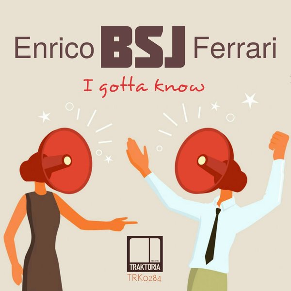 Enrico Bsj Ferrari - I Gotta Know / Traktoria