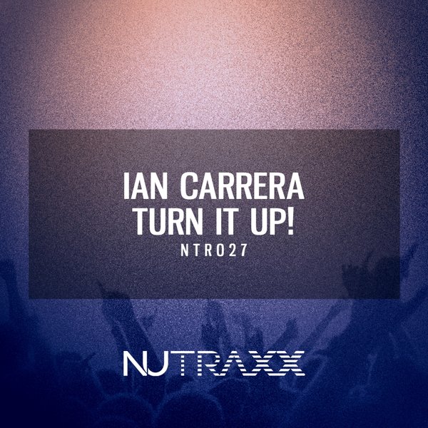 Ian Carrera - Turn It Up! / NU TRAXX Records